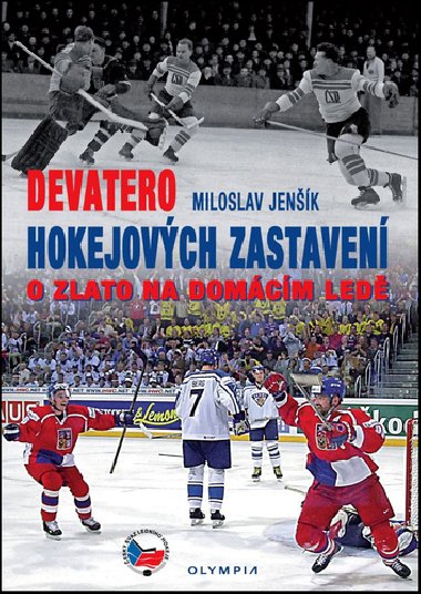 Devatero hokejových zastavení - O zlato na domácím ledě - Miloslav Jenšík