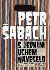 S JEDNM UCHEM NAVESELO - Petr abach