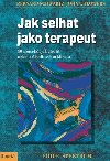 JAK SELHAT JAKO TERAPEUT - Bernard Schwartz; John V. Flowers