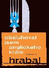 Obsluhoval jsem anglickho krle - Bohumil Hrabal