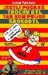 JESTLI POK TROCHU DL, TAK SEM PJDE KROKODL - Luk Pavlsek
