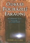 Odkud pochzej faraoni - Mystikova cesta branami nesmrtelnosti - Patricia Cori