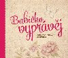 Babiko, vyprvj - Kniha pro uchovn vzpomnek - Monika Kopivov