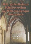 Die geistlichen Ritterorden in Mitteleuropa - Karl Borchart,Libor Jan