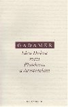 Idea Dobra mezi Platnem a Aristotelem - Hans-Georg Gadamer