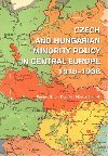 Czech and Hungarian Minority Policy in Central Europe 1918-1938 - Ferenc Eiler,Dagmar Hjkov