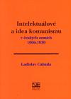Intelektulov a idea komunismu v eskch zemch 1900-1939 - Ladislav Cabada