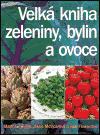Velk kniha zeleniny, bylin a ovoce - Matthew Biggs,Bob Flowerdew,Jekka McVicarov