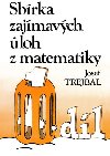Sbrka zajmavch loh z matematiky, 1. dl - Trejbal Josef