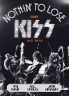 Nothin to Lose Zrod KISS (1972 - 1975) - Gene Simmons; Paul Stanley; Ken Sharp