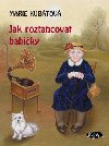 Jak roztancovat babiky - Marie Kubtov