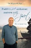 Zmnte sv mylenky, zmte svj ivot - Wayne Walter Dyer