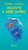 OBJAVTE V SEBE DOBRO - Louise L. Hayov