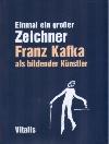EINMAL EIN GROSSER ZEICHNER FRANZ KAFKA ALS BILDENDER... - Kafka Franz
