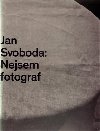 Jan Svoboda: Nejsem fotograf - Ji Ptek,Pavel Vant