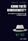 Komu pat budoucnost? - Jaron Lanier