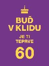 Bu v klidu. Je ti teprve 60 - Vyehrad