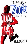 Today We Die a Little: The Rise and Fall of Emil Zatopek, Olympic Legend - Askwith Richard