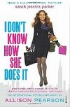 I Dont Know How She Does It - Pearson Allison