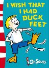 I Wish I Had Duck Feet - Seuss Dr.