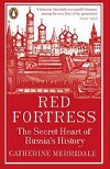 Red Fortress: The Secret Heart of Russias History - Merridaleov Catherine