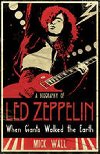 A Biography of Led Zeppelin:When Giants Walked the Earth - Wall Mick