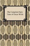 The Complete Fairy Tales of Oscar Wilde - Wilde Oscar