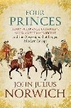 Four Princes : Henry VIII, Francis I, Charles V, Suleiman the Magnificent and the Obsessions that Forged Modern Europe - Norwich John Julius