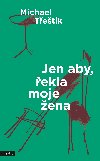 Jen aby, ekla moje ena - Michael Tetk