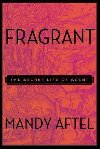 Fragrant : The Secret Life of Scent - Aftel Mandy