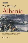 The Birth of Albania : Ethnic Nationalism, the Great Powers of World War I and the Emergence of Albanian Independence - Guy Nicola C.