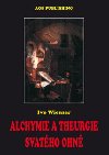 Alchymie a theurgie svatho ohn - Ivo Wiesner