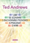 Jak se seznmit s duchovnmi prvodci a pracovat s nimi - Ted Andrews