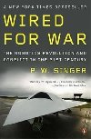 Wired for War : The Robotics Revolution and Conflict in the 21st Century - Singer P. W.