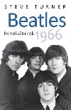 Beatles - revolun rok 1966 - Steve Turner