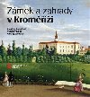Zmek a zahrady v Kromi - Miroslav Kindl,Ondej Zatloukal,Pavel Zatloukal