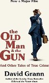 The Old Man and the Gun: And Other Tales of True Crime - David Grann