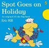Spot Goes on Holiday - Hill Eric