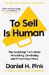 To Sell is Human: The Surprising Truth About Persuading, Convincing, and Influencing Others - Daniel H. Pink