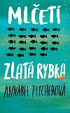 Mleti zlat rybka - Annabel Pitcherov