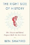 The Right Side of History : How Reason and Moral Purpose Made the West Great - Shapiro Ben