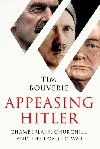 Appeasing Hitler : Chamberlain, Churchill and the Road to War - Bouverie Tim