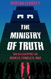The Ministry of Truth : A Biography of George Orwell`s 1984 - Lynskey Dorian