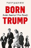Born Trump: Inside America's First Family - Emily Jane Fox