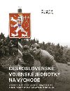 eskoslovensk vojensk jednotky na vchod - Svdectv dokument, fotografi a vcnch expont - Miroslav Bro; Milan Kopeck