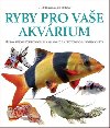 Ryby pro vae akvrium - Pes 800 psobivch fotografi a 150 popis sladkovodnch akvarijnch ryb - Geoff Rogers; Nick Fletcher