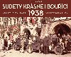 Sudety krsn i bouc - Nmeck okupace 1938 v dobovch fotografich - Jan Lakosil