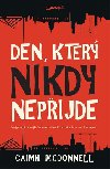 Den, kter nikdy nepijde - Caimh McDonnell