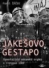 Jakeovo Gestapo. Komunistick mocensk orgny a listopad 1989 - Pavel ek