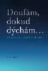Doufm, dokud dchm ... - Vra Vlkov